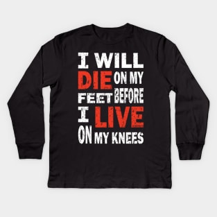 Die on my feet before I live on my knees Kids Long Sleeve T-Shirt